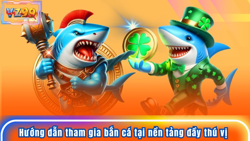 Hướng dẫn tham gia bắn cá tại nền tảng đầy thú vị