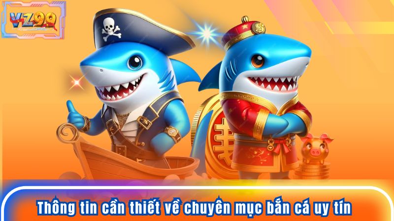 Thông tin cần thiết về chuyên mục bắn cá uy tín