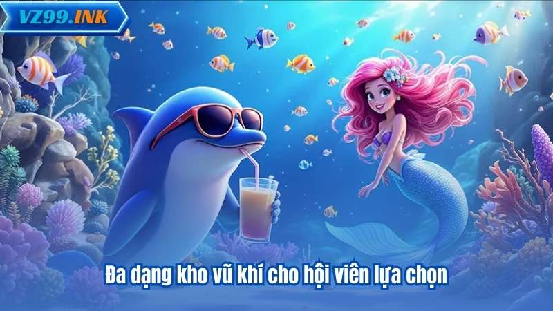 Đa dạng kho vũ khí cho hội viên lựa chọn