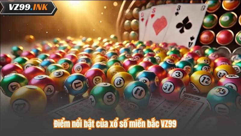 Xổ Số Miền Bắc VZ99 - Nơi Vận May Gõ Cửa Mỗi Ngày 6 Điểm nổi bật của xổ số miền bắc VZ99