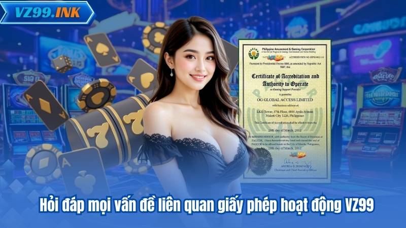 GIẤY PHÉP HOẠT ĐỘNG VZ99 6 Hỏi đáp mọi vấn đề liên quan giấy phép hoạt động VZ99