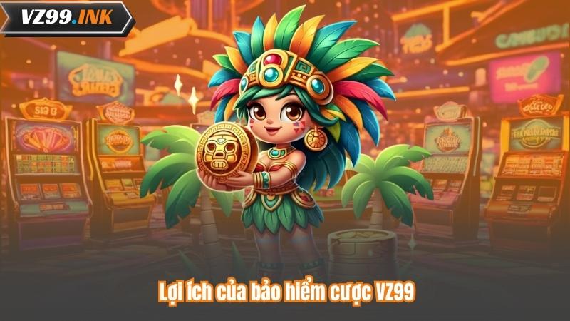Bảo Hiểm Cược VZ99 - Hoàn Tiền Siêu Hấp Dẫn, Chơi An Tâm 6 Lợi ích của bảo hiểm cược VZ99