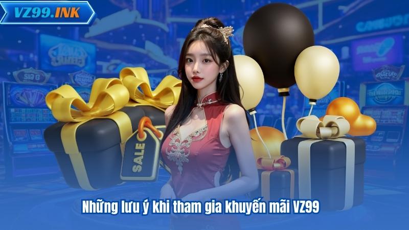 Những lưu ý khi tham gia khuyến mãi VZ99
