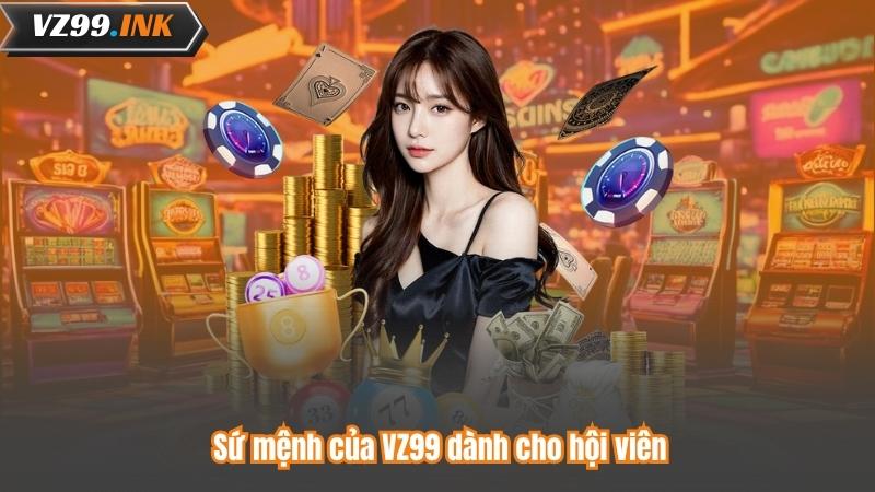 TRANG CHỦ 98 Sứ mệnh của VZ99 dành cho hội viên