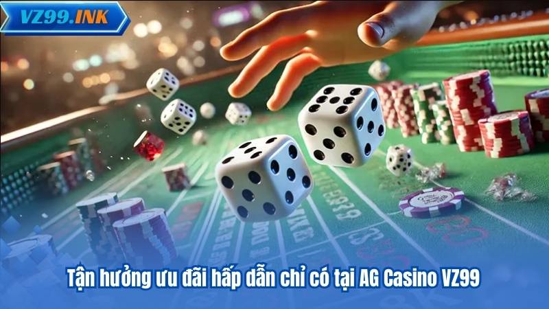 AG Casino VZ99 – Cổng Giải Trí Số Một Cho Người Yêu Casino 8 Tận hưởng ưu đãi hấp dẫn chỉ có tại AG Casino VZ99