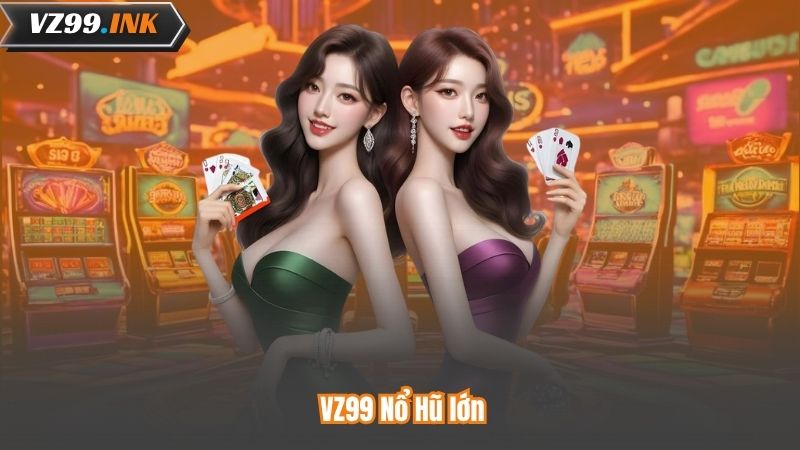 TRANG CHỦ 100 VZ99 Nổ Hũ lớn